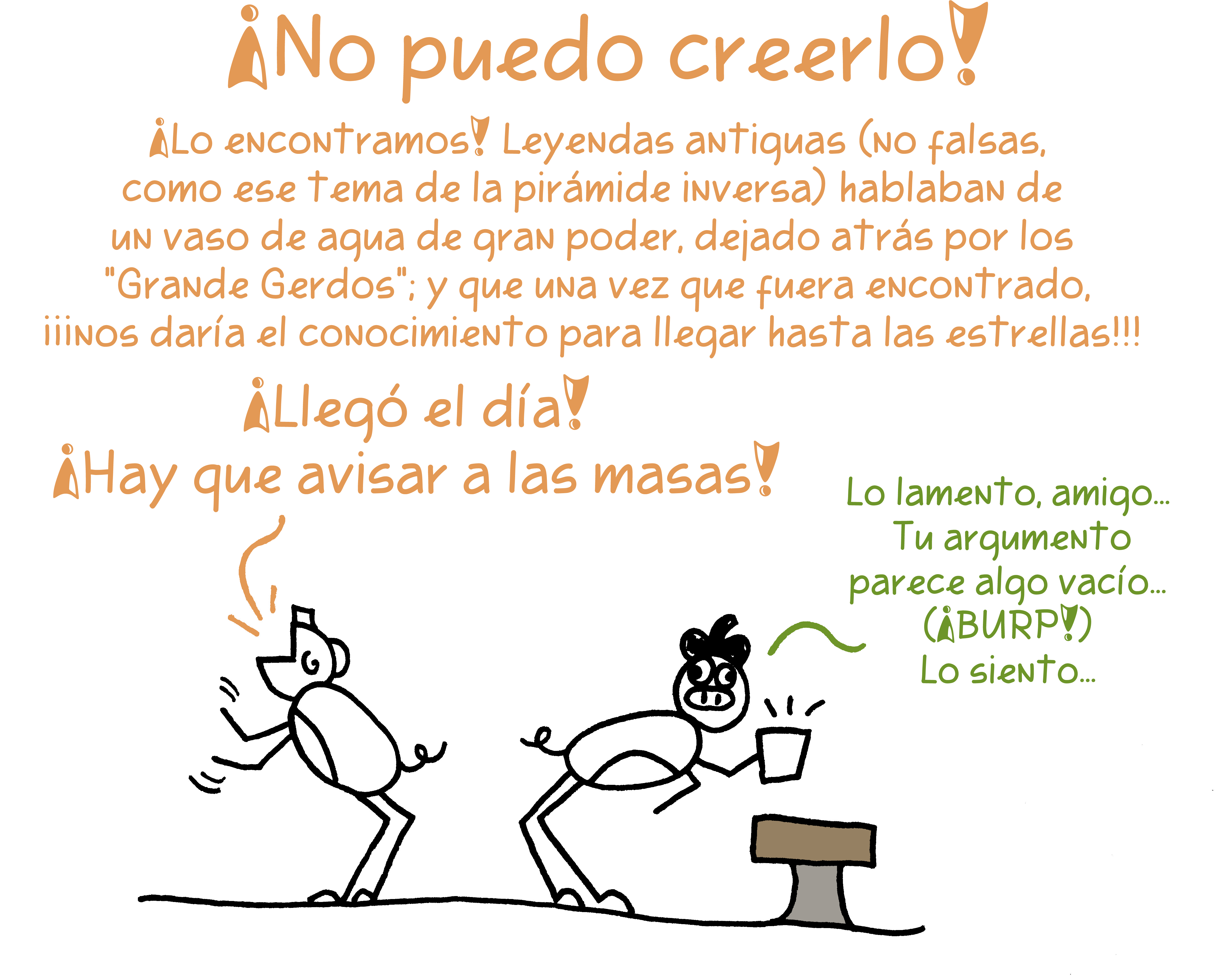 Un gerdo declarando junto a otro que se ha bebido un vaso con agua